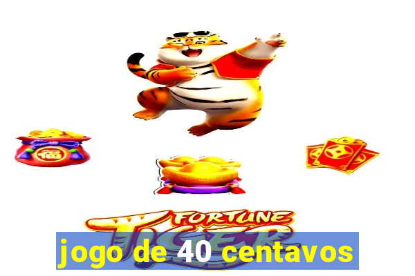 jogo de 40 centavos